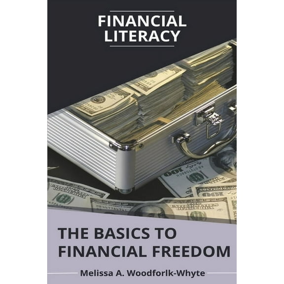 Financial Literacy: The Basics to Financial Freedom, (Paperback)
