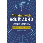 Thriving with Adult ADHD : Skills to Strengthen Executive Functioning (Paperback)