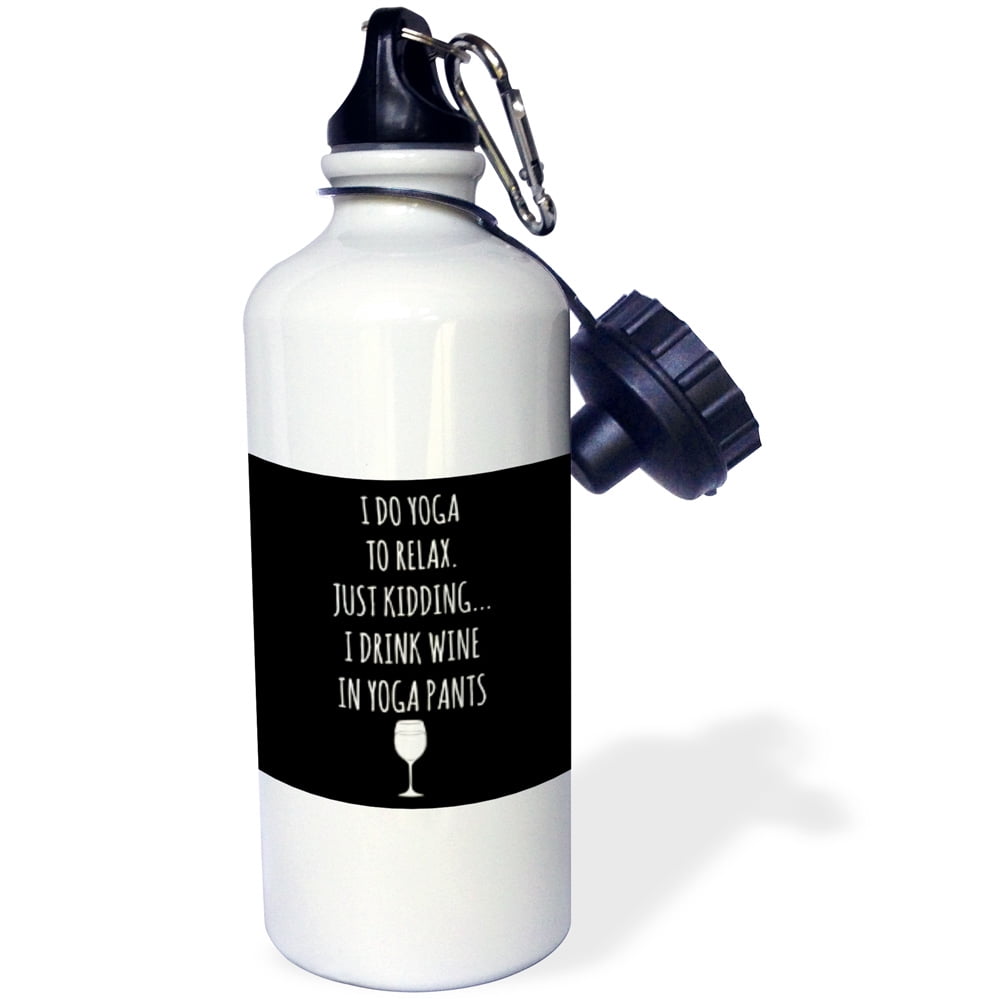 3dRose I do yoga to relax, just kidding I drink wine in yoga pants with white, Sports Water Bottle, 21oz by Supplier Generic