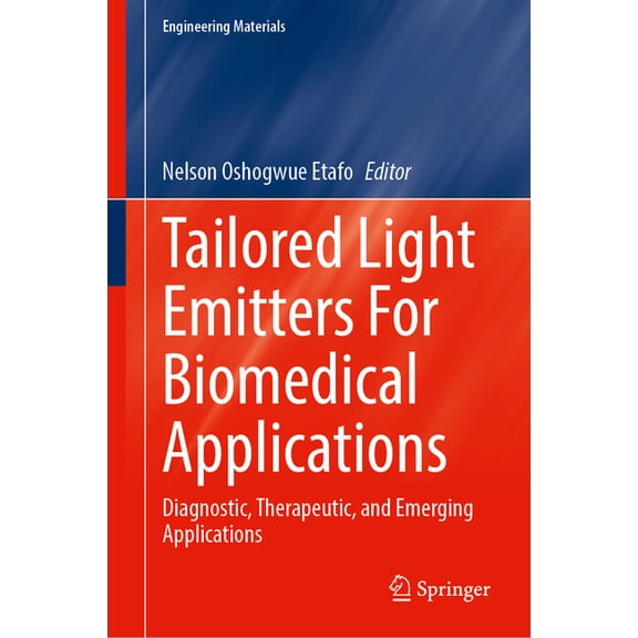 Engineering Materials Tailored Light Emitters for Biomedical Applications: Diagnostic, Therapeutic, and Emerging Applications, (Hardcover)