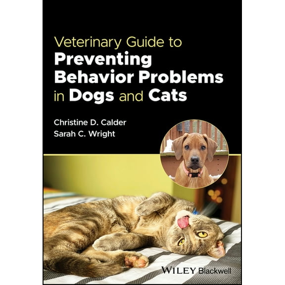 Veterinary Guide to Preventing Behavior Problems in Dogs and Cats, (Paperback)