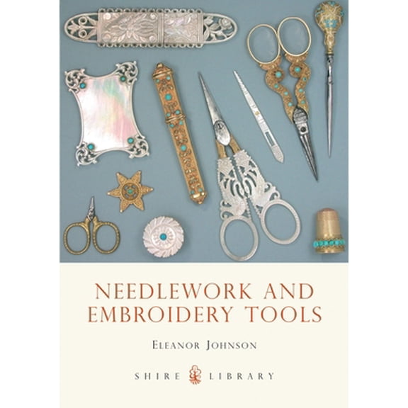 Pre-Owned Needlework and Embroidery Tools (Shire Library) (Paperback) 0747803994 9780747803997