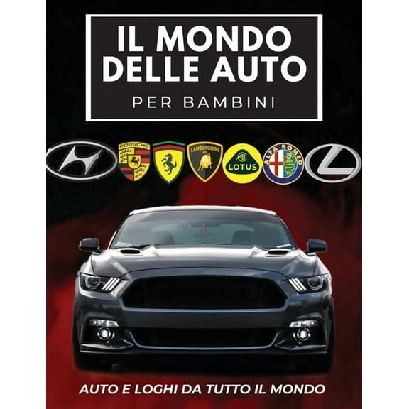Il Mondo Delle Auto Per Bambini: Libro colorato per bambini, loghi di marchi automobilistici con belle immagini di auto , (Paperback)