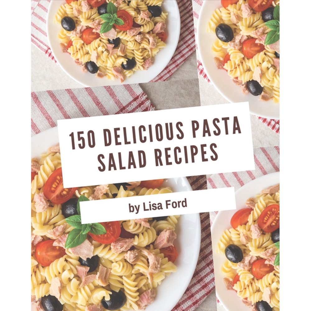 150 Delicious Pasta Salad Recipes Unlocking Appetizing Recipes in The