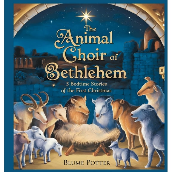 Bible Animal Bedtime Stories for Kids The Animal Choir of Bethlehem: 5 Bedtime Stories of the First Christmas, Book 8, (Hardcover)