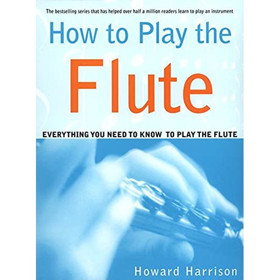 Pre-Owned How to Play the Flute: Everything You Need to Know to Play the Flute (Paperback) 0312288611 9780312288617