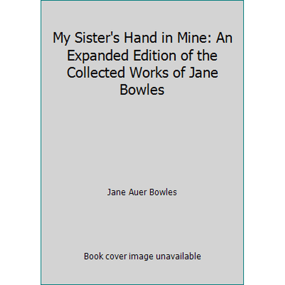 Pre-Owned My Sister's Hand in Mine: An Expanded Edition of the Collected Works of Jane Bowles (Paperback) 0880011882 9780880011884