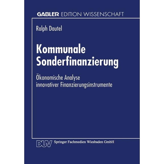 Kommunale Sonderfinanzierung: Ökonomische Analyse Innovativer Finanzierungsinstrumente, (Paperback)