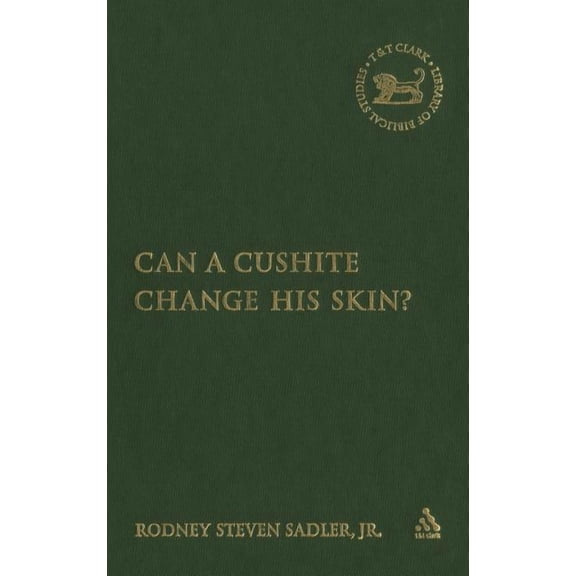 Library of Hebrew Bible/Old Testament St Can a Cushite Change His Skin?: An Examination of Race, Ethnicity, and Othering in the Hebrew Bible, Book 425, (Hardcover)