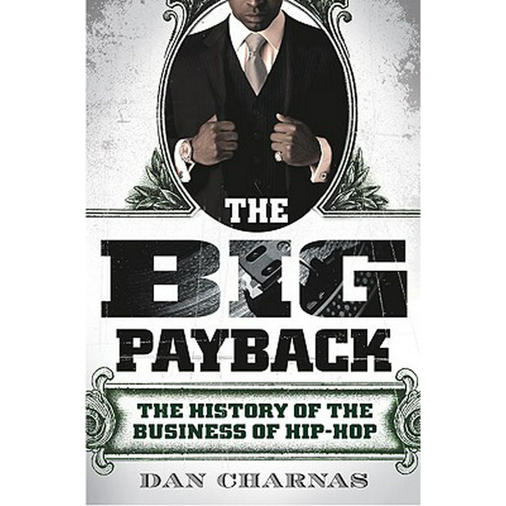 The Big Payback The History of the Business of HipHop (Hardcover