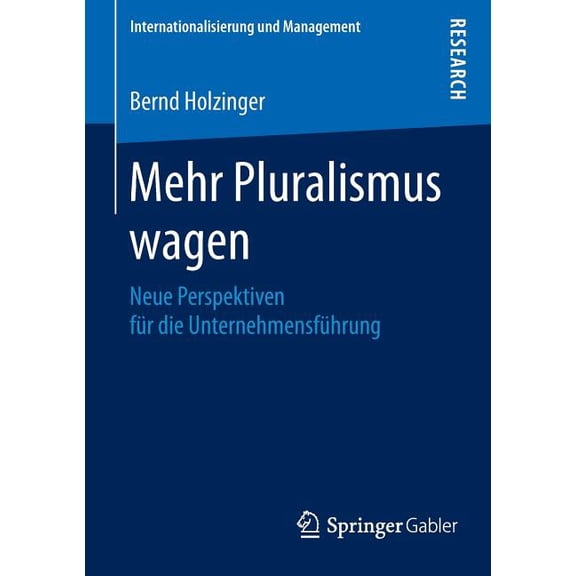 Internationalisierung Und Management Mehr Pluralismus Wagen: Neue Perspektiven Für Die Unternehmensführung, (Paperback)