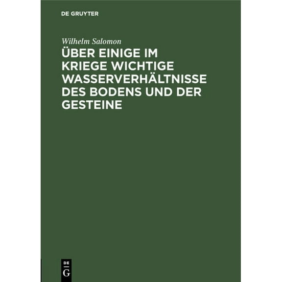 Ãber Einige Im Kriege Wichtige WasserverhÃ¤ltnisse Des Bodens Und Der Gesteine: (FÃ¼r Geologen, Pioniere, Truppenoffiziere, (Hardcover)