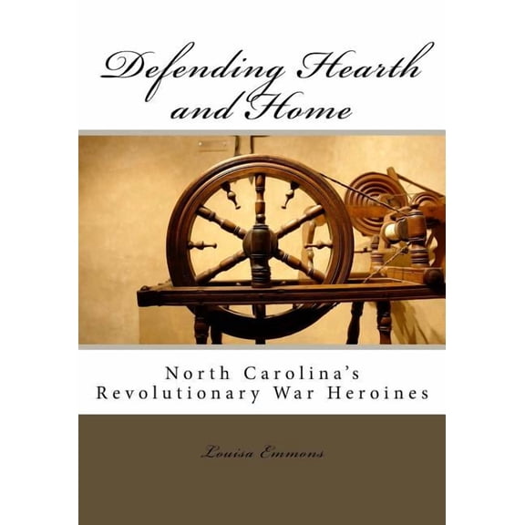 Defending Hearth and Home: North Carolina's Revolutionary War Heroines, (Paperback)