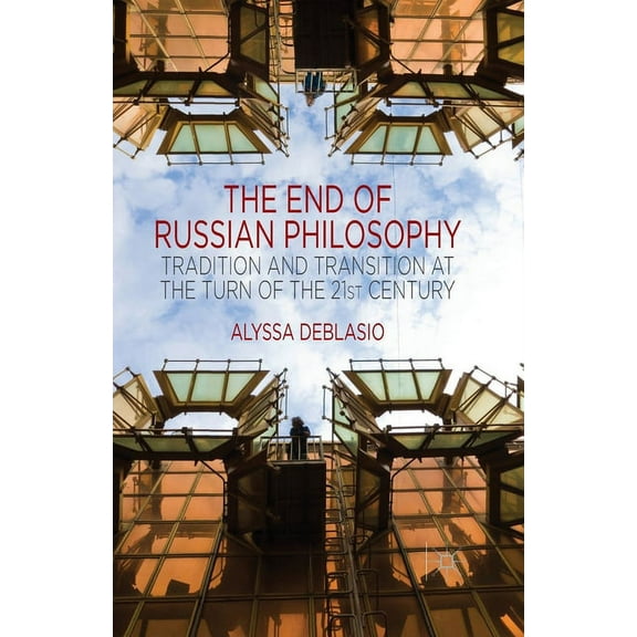The End of Russian Philosophy: Tradition and Transition at the Turn of the 21st Century, (Paperback)