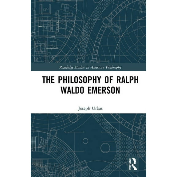 Routledge Studies in American Philosophy The Philosophy of Ralph Waldo Emerson, (Hardcover)