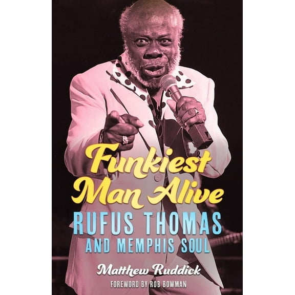 American Made Music Funkiest Man Alive: Rufus Thomas and Memphis Soul, (Hardcover)