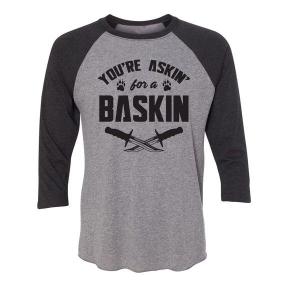 You're Askin' For A Baskin Unisex 3/4 Sleeve Baseball Raglan Tee
