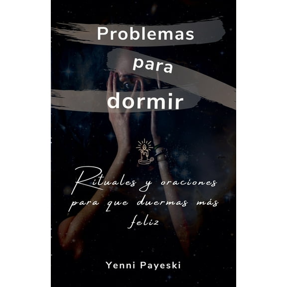 Problemas para dormir. Rituales y oraciones para que duermas mÃ¡s feliz, (Paperback)