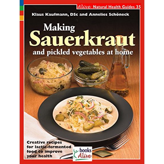 Pre-Owned Making Sauerkraut and Pickled Vegetables at Home: Creative Recipes for Lactic-Fermented Food to Improve Your Health (Paperback) 155312037X 9781553120377