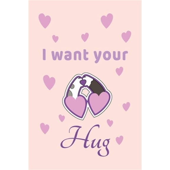 Pre-Owned I want Your Hug: Valentines day gift for her, Cute Unique Valentine's Day gift Ideas For Girlfriend, Wife (Paperback)