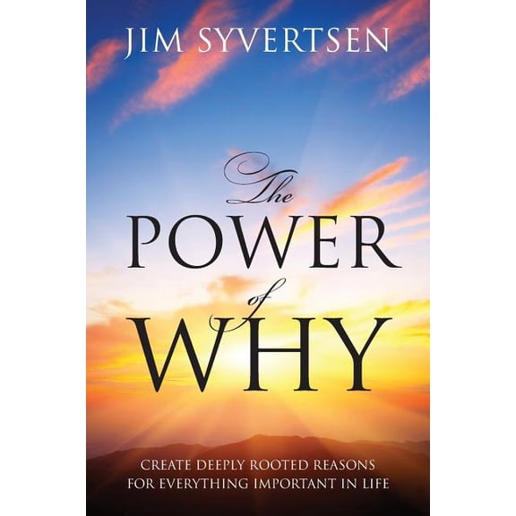 The Power of Why: Create Deeply Rooted Reasons for Everything Important in Life, (Paperback)