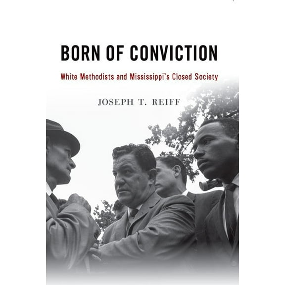 Born of Conviction: White Methodists and Mississippi's Closed Society, (Paperback)
