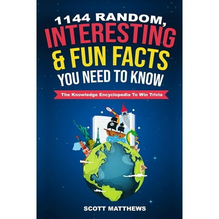 Amazing World Facts: 1144 Random, Interesting & Fun Facts You Need To Know - The Knowledge Encyclopedia To Win Trivia (The Best Random Facts)