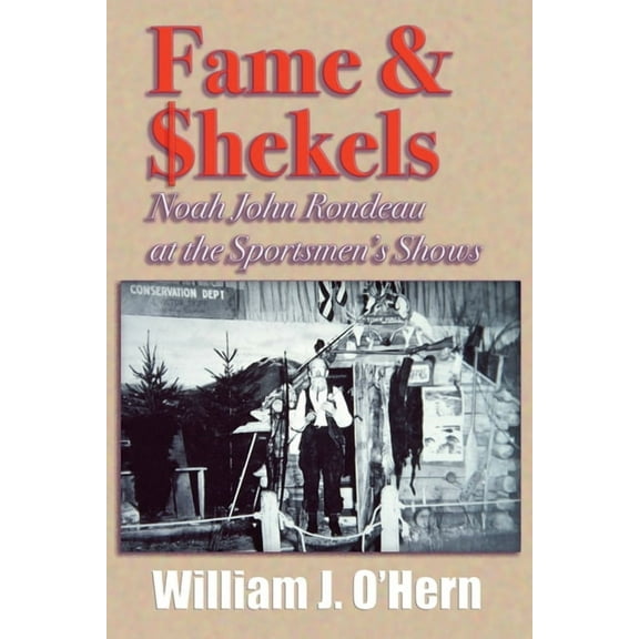 Fame & Shekels: Noah John Rondeau at the Sportsmen's Shows, (Paperback)