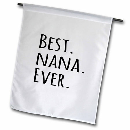 3dRose Best Nana Ever - Gifts for Grandmothers - Grandma nicknames - black text - family gifts - Garden Flag, 12 by