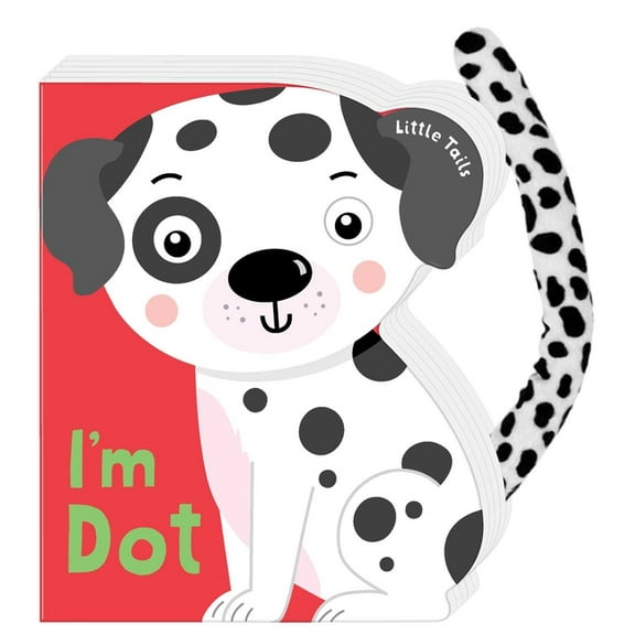 Little Tails Little Tails: I'm Dot the Dalmatian Dog: Board Book with Plush Tail, (Board Book)