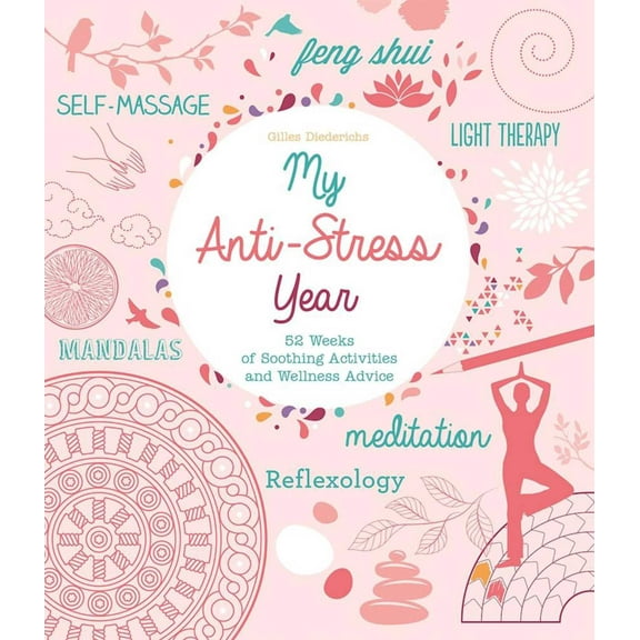 My Anti-Stress Year : 52 Weeks of Soothing Activities and Wellness Advice (Paperback)