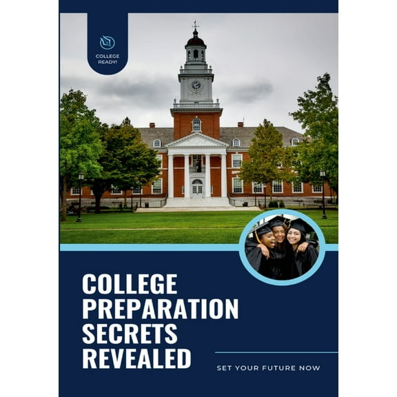College Preparation Secrets Revealed: Set Your Future Now, (Paperback)