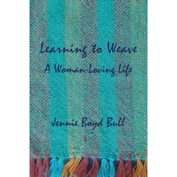 Learning to Weave: A Woman-Loving Life, (Paperback)