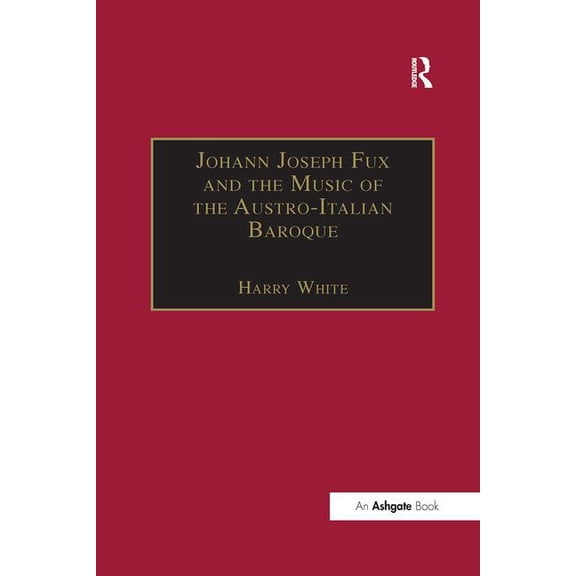 Johann Joseph Fux and the Music of the Austro-Italian Baroque, (Paperback)