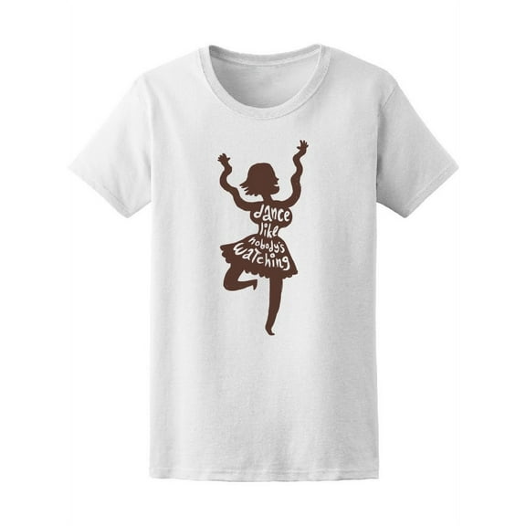 Dance Like Nobody Watching Tee Women's -Image by Shutterstock