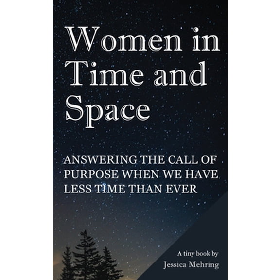 Pre-Owned Women in Time and Space: Answering the call of purpose when we have less time than ever (Paperback) 1735401307 9781735401300
