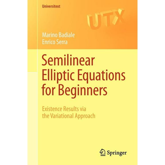 Universitext Semilinear Elliptic Equations for Beginners: Existence Results Via the Variational Approach, Book 0, (Paperback)