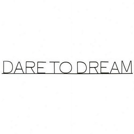 Dare To Dream Metal Phrase