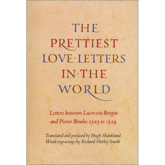 Pre-Owned Prettiest Love Letters in the World: The Letters Between Lucrezia Borgia and Pietro Rembo, 1503-1519 (Paperback) 1567921639 9781567921632