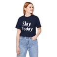 thumbnail image 5 of Slay today Funny Sassy Text Phrase cute women inspirational Unisex T-shirt, 5 of 7