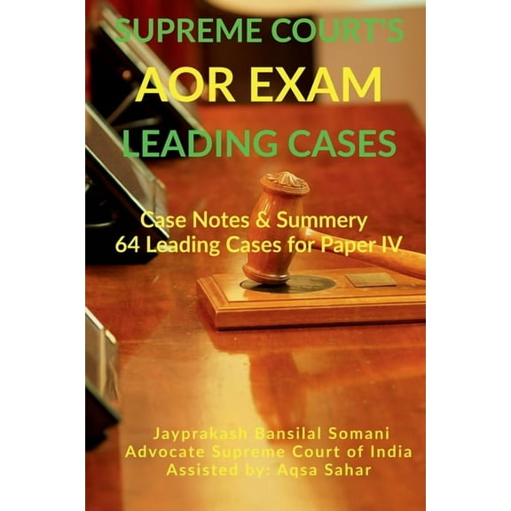 Supreme Court's AOR Exam- Leading Cases: Case Notes & Summery of 64 Leading Cases for Paper IV, (Paperback)