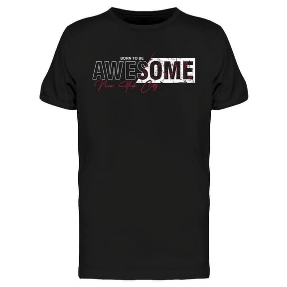 Born To Be Awesome N Y C T-Shirt Men -Image by Shutterstock, Male Small
