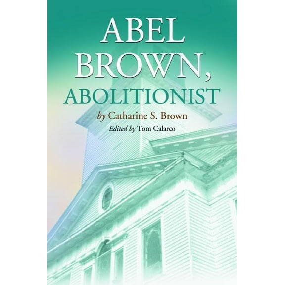 Abel Brown, Abolitionist, (Paperback)