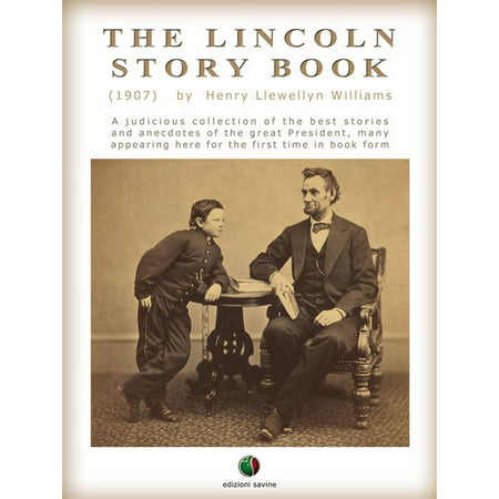 THE LINCOLN STORY BOOK: A judicious collection of the best stories and anecdotes of the great President, many appearing here for the first time in book form -