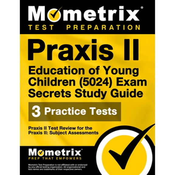 PRAXIS II Education of Young Children (5024) Exam Secrets Study Guide: PRAXIS II Test Review for the (Paperback) by Mometrix Teacher Certification Test Team (Editor)