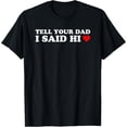 thumbnail image 1 of Tell Your Dad I Said Hi, Heart T-Shirt, 1 of 3