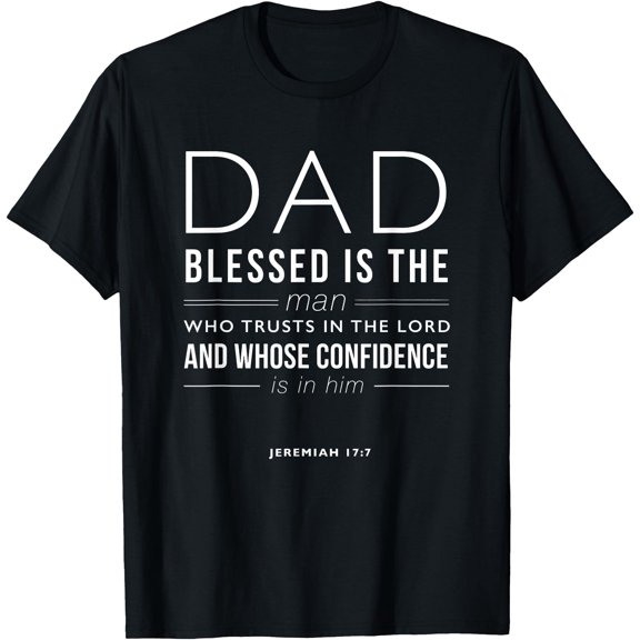 Dad Blessed Is The Man Jeremiah 17:7 Bible Quote Christian T-Shirt