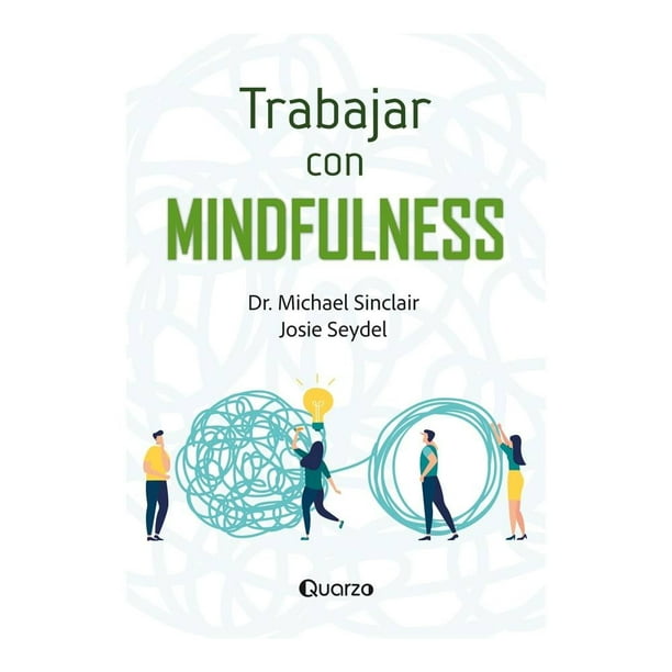 Trabaja con Mindfulness Talleres Lectorum Dr. Michael Sinclair / Josie Seydel