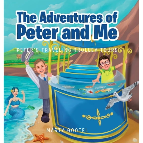 The Adventures of Peter and Me: Peter's Traveling Trolley Tours, (Hardcover)