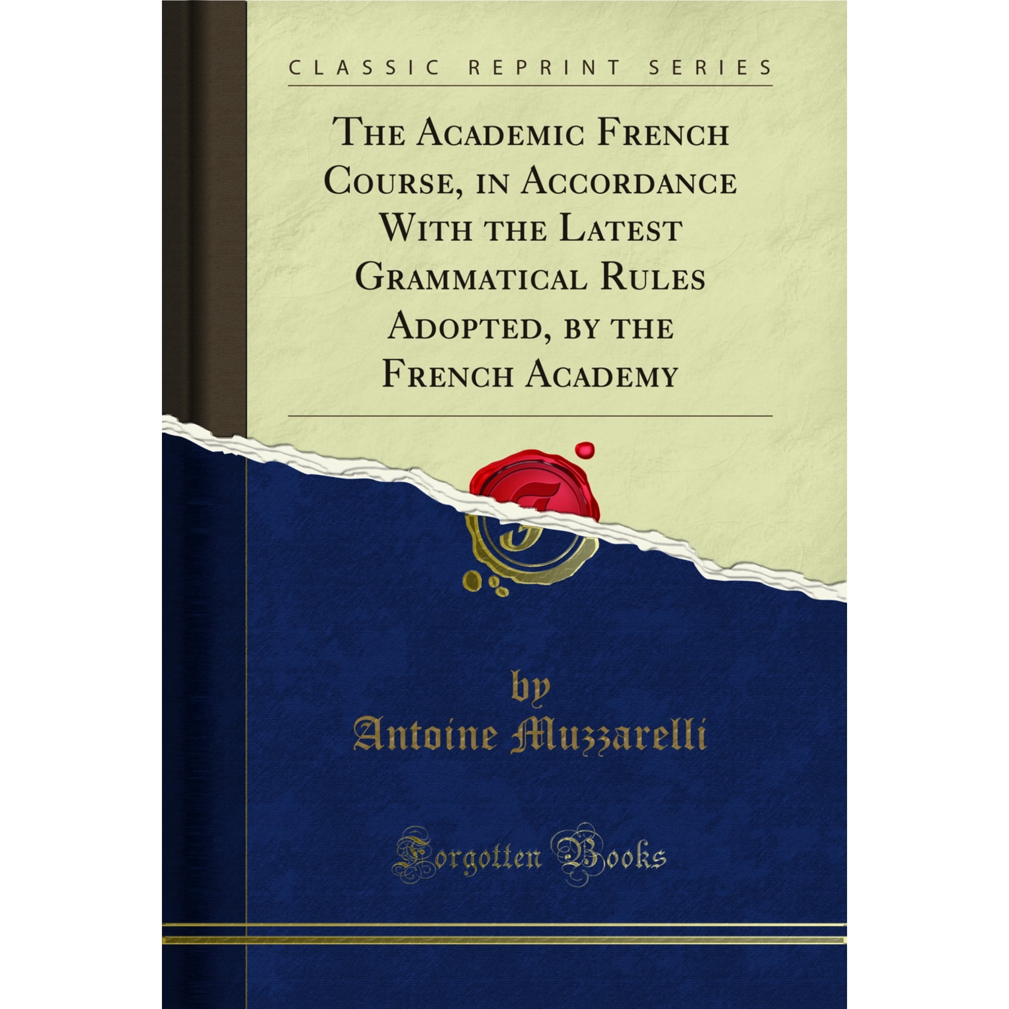 The Academic French Course, in Accordance With the Latest Grammatical Rules Adopted